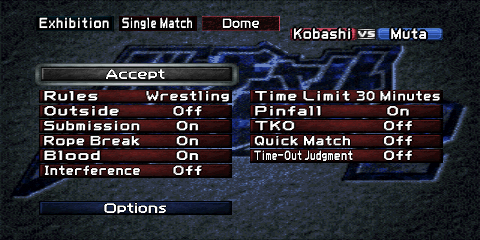 The Rules screen for a pro-wrestling
match. The top left corner contains three boxes, reading 'Exhibition', 'Single Match',
and 'Dome' (the selected arena). Just below that, to the right, is a box reading 'Kobashi
vs. Muta', referencing the two wrestlers selected for this example. A gray 'Accept' button
is found above the first column of the available rules. The rules themselves are
split into six rows and two columns. A blue 'Options' button sits below the last row
of the available rule options.
